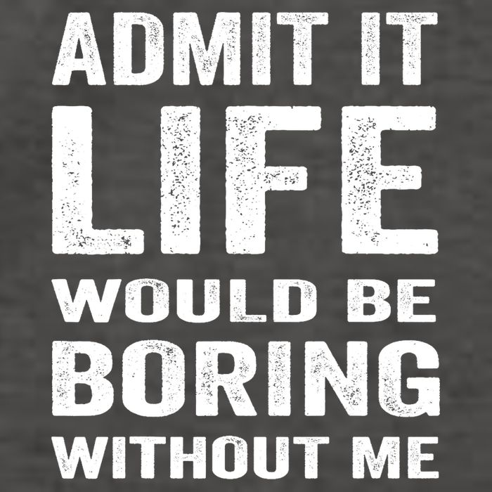 Admit It Life Would Be Boring Without Me Funny Saying Vector Backpack