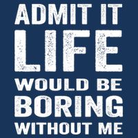 Admit It Life Would Be Boring Without Me Funny Saying Infant Baby Jersey Bodysuit