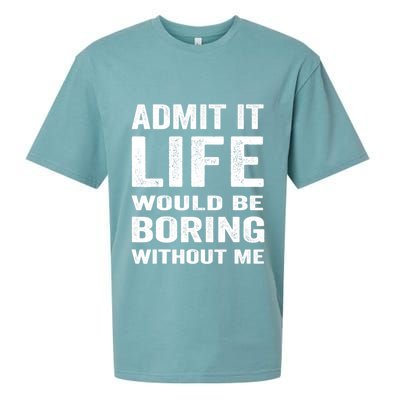 Admit It Life Would Be Boring Without Me Funny Saying Sueded Cloud Jersey T-Shirt