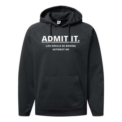 Admit It Life Would Be Boring Without Me Performance Fleece Hoodie