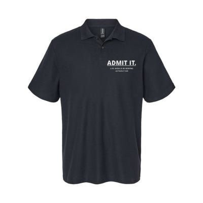 Admit It Life Would Be Boring Without Me Softstyle Adult Sport Polo