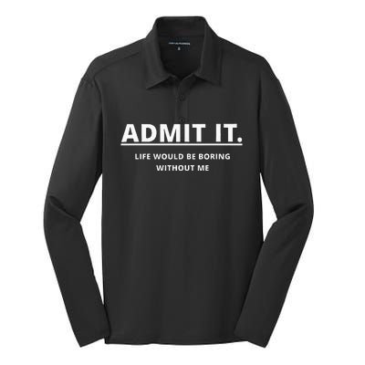 Admit It Life Would Be Boring Without Me Silk Touch Performance Long Sleeve Polo