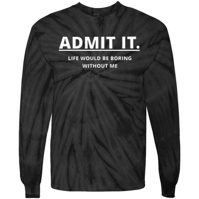 Admit It Life Would Be Boring Without Me Tie-Dye Long Sleeve Shirt