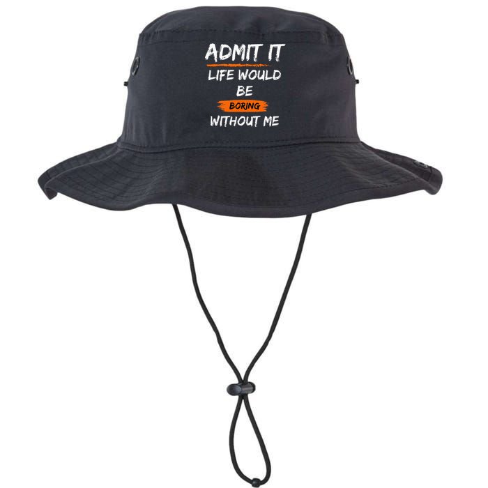 Admit It Life Would Be Boring Without Me Funny Saying Legacy Cool Fit Booney Bucket Hat