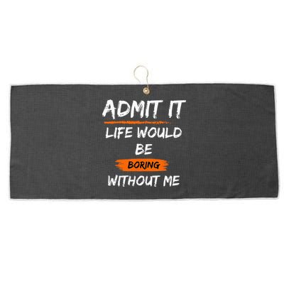 Admit It Life Would Be Boring Without Me Funny Saying Large Microfiber Waffle Golf Towel