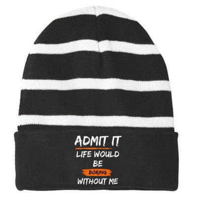 Admit It Life Would Be Boring Without Me Funny Saying Striped Beanie with Solid Band