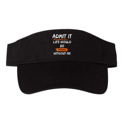 Admit It Life Would Be Boring Without Me Funny Saying Valucap Bio-Washed Visor