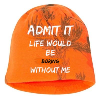 Admit It Life Would Be Boring Without Me Funny Saying Kati - Camo Knit Beanie