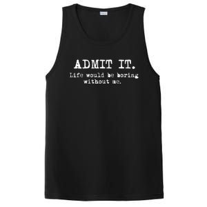 Admit It Life Would Be Boring Without Me Funny Sayings PosiCharge Competitor Tank