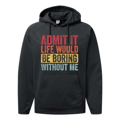 Admit It Life Would Be Boring Without Me Retro Funny Saying Performance Fleece Hoodie