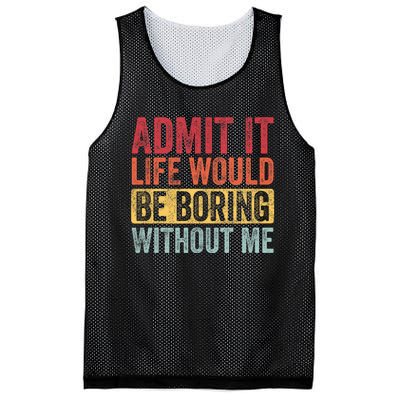 Admit It Life Would Be Boring Without Me Retro Funny Saying Mesh Reversible Basketball Jersey Tank