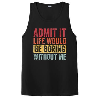 Admit It Life Would Be Boring Without Me Retro Funny Saying PosiCharge Competitor Tank