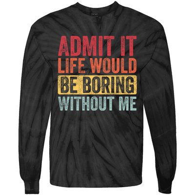 Admit It Life Would Be Boring Without Me Retro Funny Saying Tie-Dye Long Sleeve Shirt