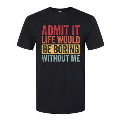 Admit It Life Would Be Boring Without Me Retro Funny Saying Softstyle® CVC T-Shirt