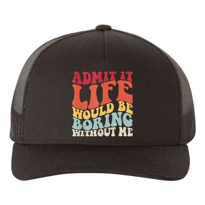 Admit It Life Would Be Boring Without Me Funny Saying Retro Yupoong Adult 5-Panel Trucker Hat