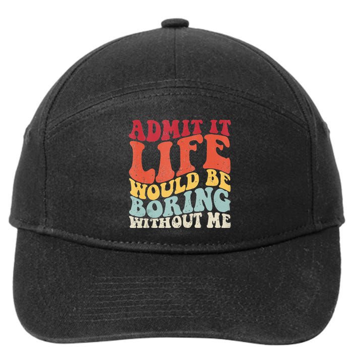 Admit It Life Would Be Boring Without Me Funny Saying Retro 7-Panel Snapback Hat