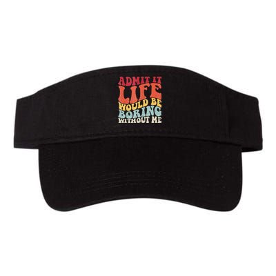 Admit It Life Would Be Boring Without Me Funny Saying Retro Valucap Bio-Washed Visor