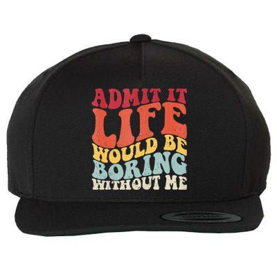 Admit It Life Would Be Boring Without Me Funny Saying Retro Wool Snapback Cap