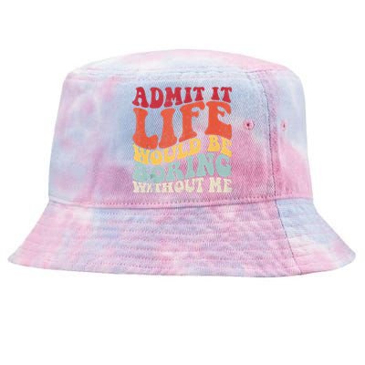 Admit It Life Would Be Boring Without Me Funny Saying Retro Tie-Dyed Bucket Hat