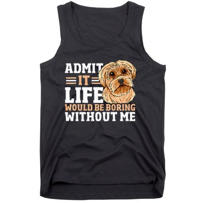 Admit It Life Would Be Boring Without Me Dog Owner Dog Lover Tank Top