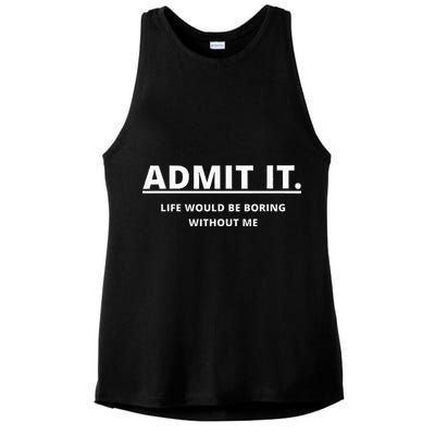 Admit It Life Would Be Boring Without Me Ladies PosiCharge Tri-Blend Wicking Tank