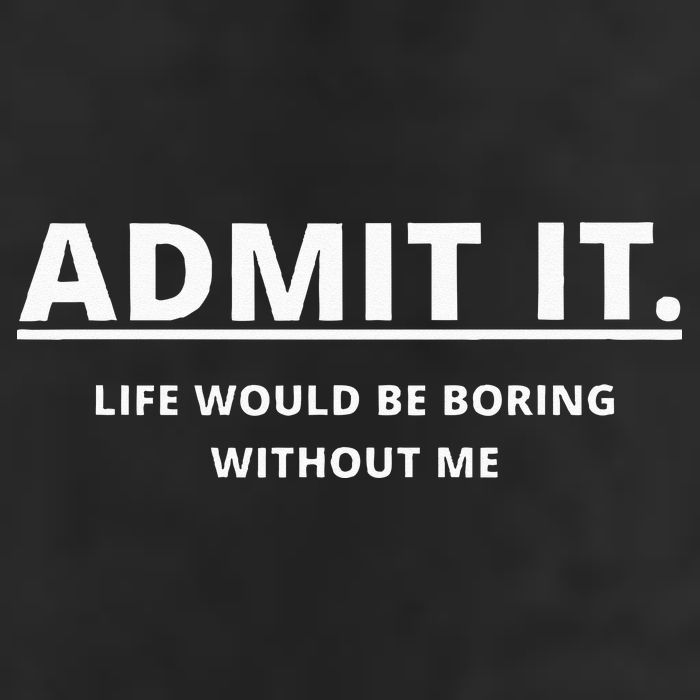 Admit It Life Would Be Boring Without Me Cool Comfort Performance Bucket Hat
