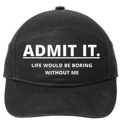 Admit It Life Would Be Boring Without Me 7-Panel Snapback Hat