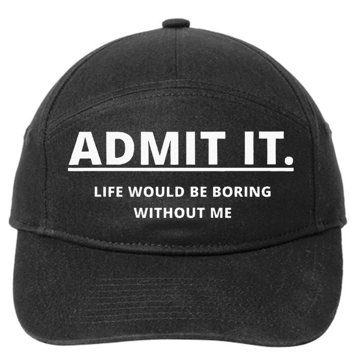 Admit It Life Would Be Boring Without Me 7-Panel Snapback Hat
