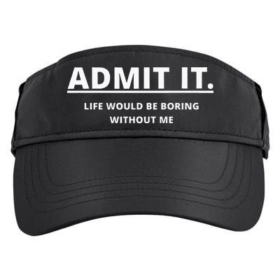 Admit It Life Would Be Boring Without Me Adult Drive Performance Visor