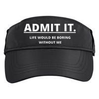 Admit It Life Would Be Boring Without Me Adult Drive Performance Visor