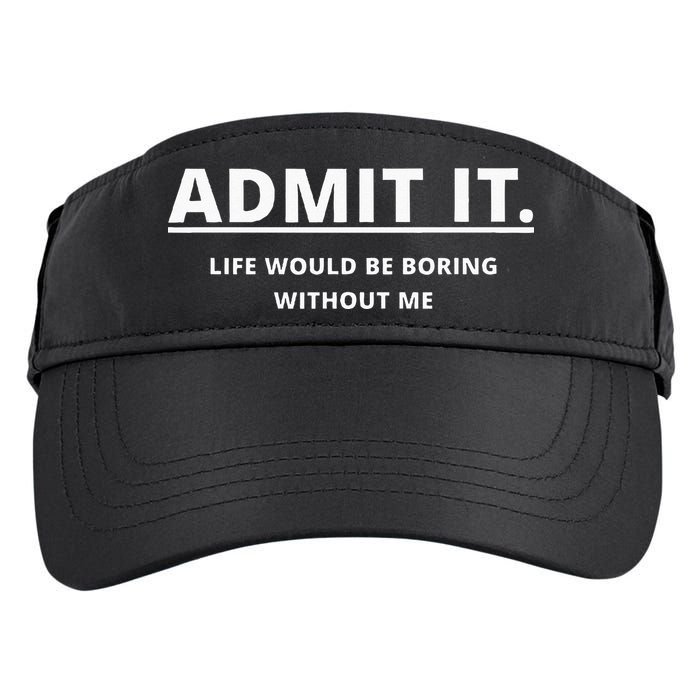 Admit It Life Would Be Boring Without Me Adult Drive Performance Visor