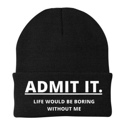 Admit It Life Would Be Boring Without Me Beanie