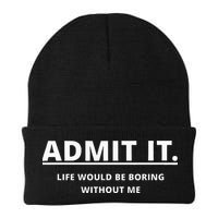 Admit It Life Would Be Boring Without Me Beanie