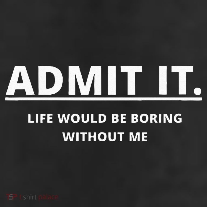 Admit It Life Would Be Boring Without Me Beanie