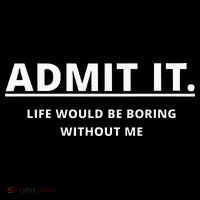 Admit It Life Would Be Boring Without Me Sustainable Beanie