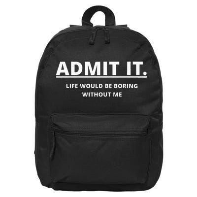 Admit It Life Would Be Boring Without Me 16 in Basic Backpack