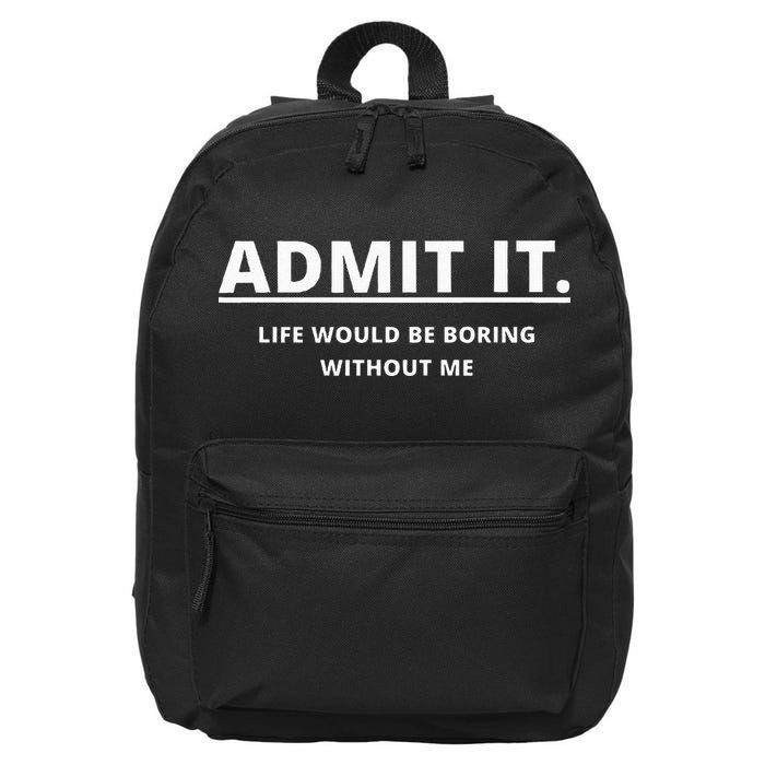 Admit It Life Would Be Boring Without Me 16 in Basic Backpack