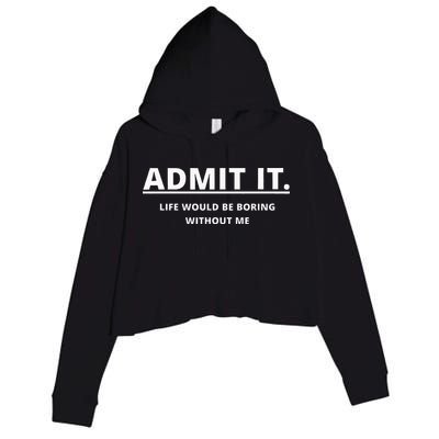 Admit It Life Would Be Boring Without Me Crop Fleece Hoodie