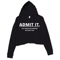 Admit It Life Would Be Boring Without Me Crop Fleece Hoodie