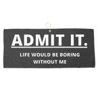 Admit It Life Would Be Boring Without Me Large Microfiber Waffle Golf Towel