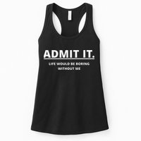Admit It Life Would Be Boring Without Me Womens Tank Top