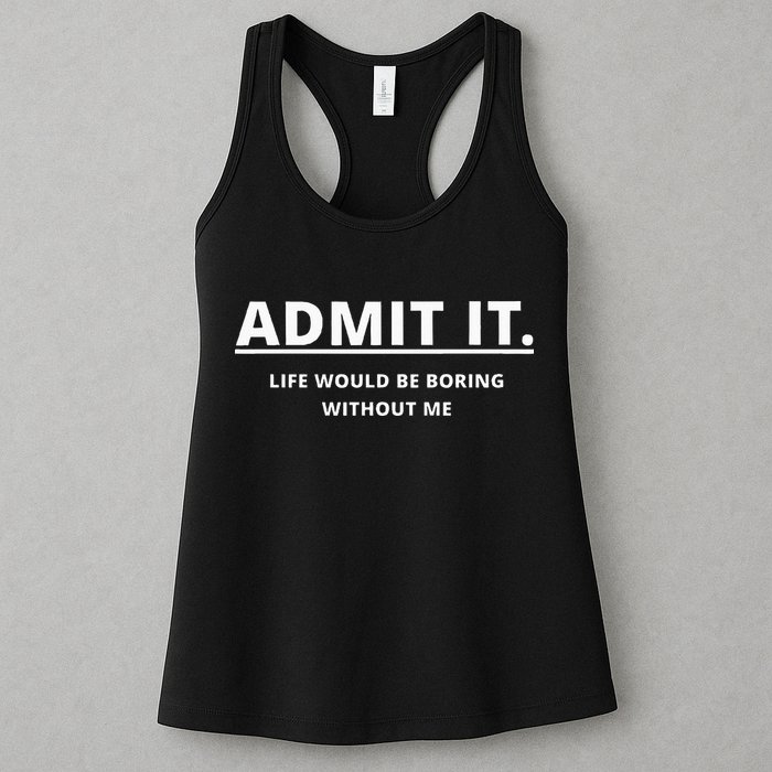 Admit It Life Would Be Boring Without Me Womens Tank Top