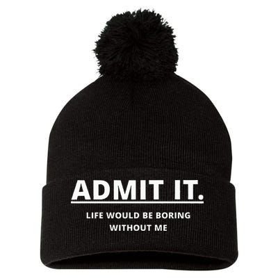 Admit It Life Would Be Boring Without Me Pom Pom 12in Knit Beanie