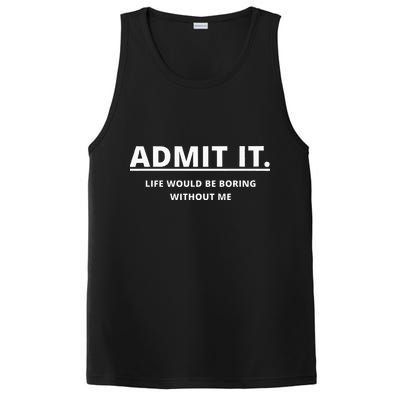 Admit It Life Would Be Boring Without Me PosiCharge Competitor Tank