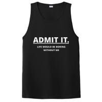 Admit It Life Would Be Boring Without Me PosiCharge Competitor Tank