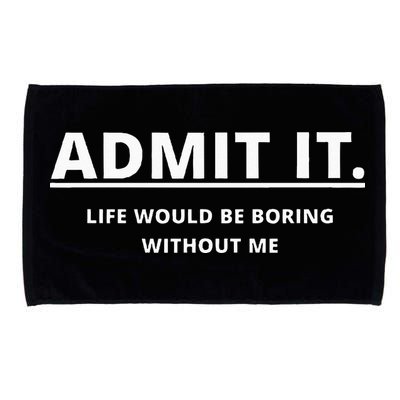 Admit It Life Would Be Boring Without Me Microfiber Hand Towel