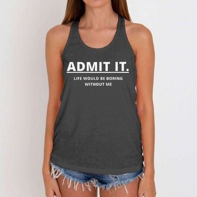 Admit It Life Would Be Boring Without Me Women's Knotted Racerback Tank