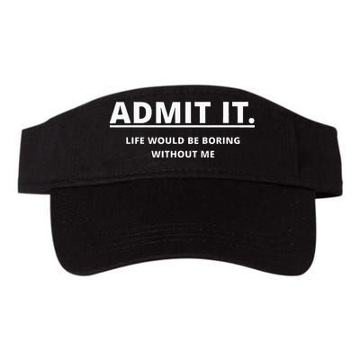 Admit It Life Would Be Boring Without Me Visor