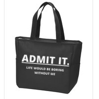 Admit It Life Would Be Boring Without Me Zip Tote Bag