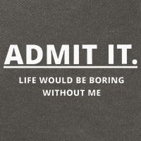Admit It Life Would Be Boring Without Me Cotton Canvas Backpack